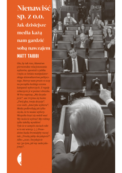 Nienawiść sp. z o.o. Jak dzisiejsze media każą nam gardzić sobą nawzajem