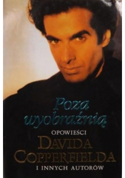Poza wyobraźnią. Opowieści Davida Copperfielda i innych autorów