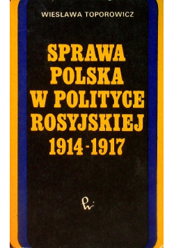 Sprawa Polska w polityce rosyjskiej 1914 - 1917