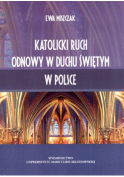 Miszczak Ewa - Katolicki ruch Odnowy w Duchu Świętym w Polsce