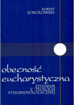 Obecność eucharystyczna studium z teologii fenomenologicznej