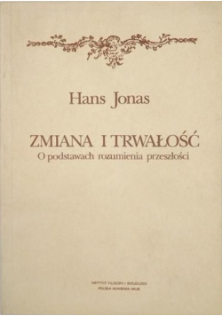 Jonas Hans - Zmiana i trwałość. O podstawach rozumienia przeszłości