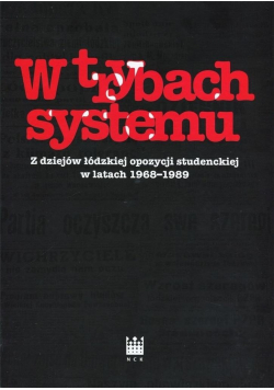 W trybach systemu Z dziejów łódzkiej opozycji studenckiej