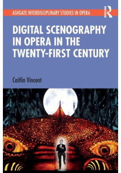 Digital Scenography in Opera in the Twenty-First Century