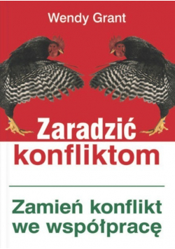 Zaradzić konfliktom Zamień konflikt we współpracę