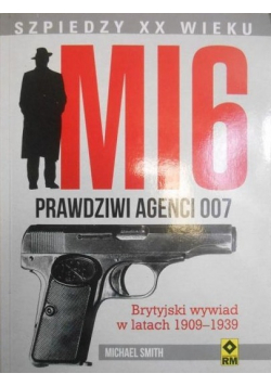 MI6 Prawdziwi agenci 007 Brytyjski wywiad w latach 1909 - 1939