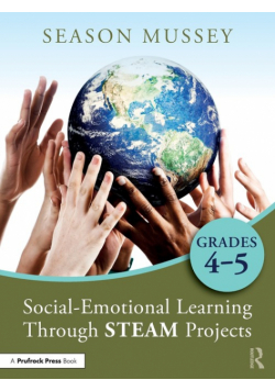 Social-Emotional Learning Through STEAM Projects, Grades 4-5