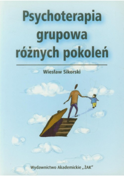 Sikorski Wiesław - Psychoterapia grupowa różnych pokoleń