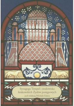 Synagoga Tempel i środowisko krakowskich Żydów postępowych Tom 1