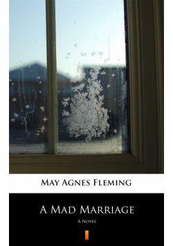 A Mad Marriage. A Novel
