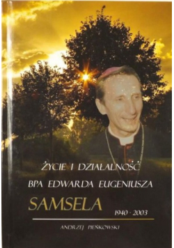 Życie i działalność BPA Edwarda Eugeniusza Samsela