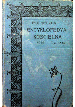 Podręczna Encyklopedya Kościelna M N Tom 27 - 28 1912 r.