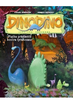 DinoDino. Pięciu przyjaciół kontra tyranozaur