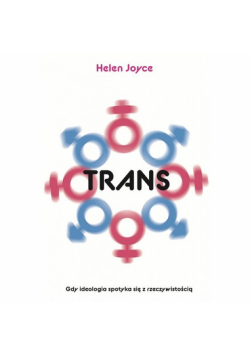 Trans. Gdy ideologia spotyka się z rzeczywistością