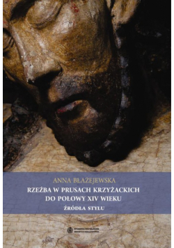 Rzeźba w Prusach Krzyżackich do połowy XIV wieku. Źródła stylu