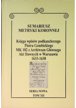 Sumariusz Metryki Koronnej Seria nowa Księga wpisów MK 182 Tom XII