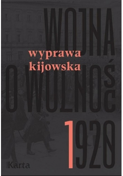 Wojna o wolność 1920 Tom I Wyprawa kijowska