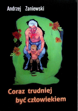 Coraz trudniej być człowiekiem