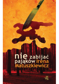 Matuszkiewicz Irena - Nie zabijać pająków