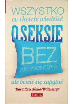 Wszystko co chcecie wiedzieć o seksie bez antykoncepcji ale boicie się zapytać