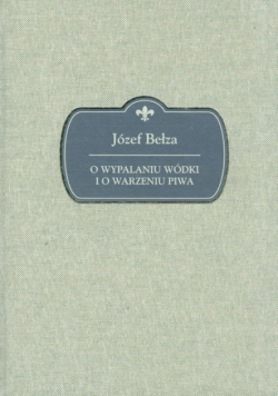 O wypalaniu wódki i o warzeniu piwa