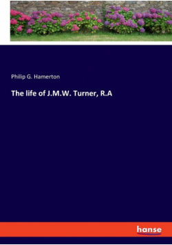 The life of J.M.W. Turner, R.A