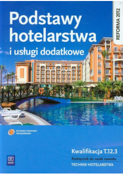 Granecka-Wrzosek Bożena - Podstawy hotelarstwa i usługi dodatkowe Kwalifikacja T.12.3 Podręcznik do nauki zawodu technik hotelarstwa
