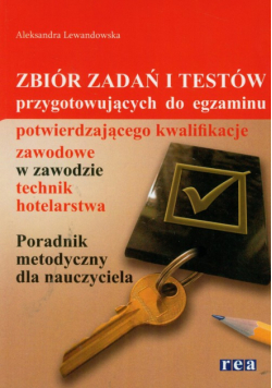 Lewandowska Aleksandra - Zbiór zadań i testów przygotowujących do egzaminu potwierdzającego kwalifikacje zawodowe w zawodzie technik hotelarstwa