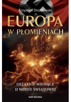 Europa w płomieniach. Ostatnie miesiące II Wojny Światowej