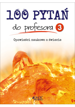 100 pytań do profesora Tom 3 Opowieści naukowe o świecie