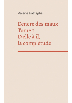 L'encre des maux Tome 1 D'elle à il, la complétude
