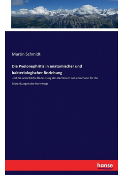 Die Pyelonephritis in anatomischer und bakteriologischer Beziehung