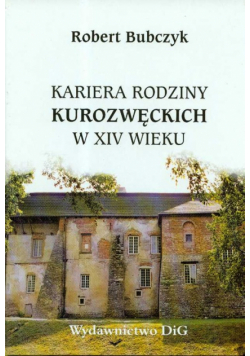 Kariera rodziny Kurozwęckich w XIV wieku