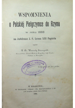 Wspomnienia o Polskiej Pielgrzymce do Rzymu w 1888 r.  1889 r.