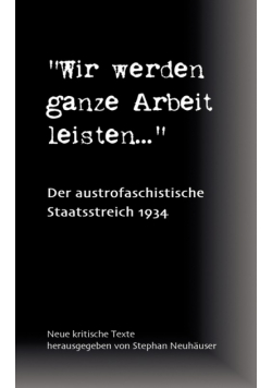 Wir werden ganze Arbeit leisten... - Der austrofaschistische Staatsstreich 1934