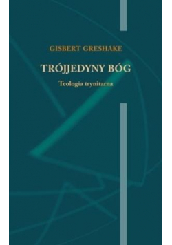 Trójjedyny Bóg. Teologia trynitarna