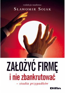 Założyć firmę i nie zbankrutować Studia przypadków