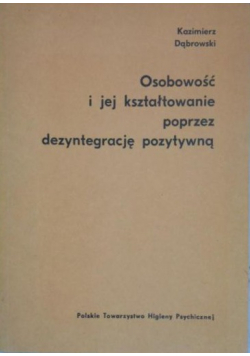 Osobowość i jej kształtowanie poprzez dezyntegrację pozytywną