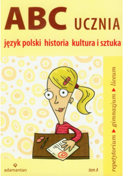 ABC ucznia tom A Język polski historia kultura i sztuka