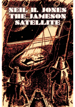 The Jameson Satellite by Neil R. Jones, Science Fiction, Fantasy, Adventure