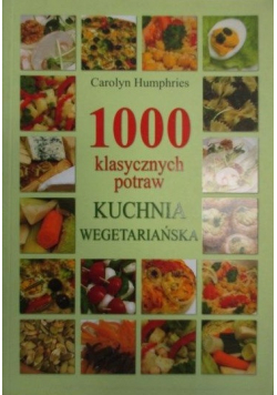 1000 klasycznych potraw Kuchnia wegetariańska