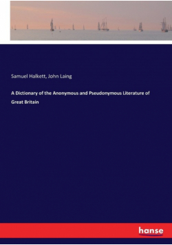 A Dictionary of the Anonymous and Pseudonymous Literature of Great Britain