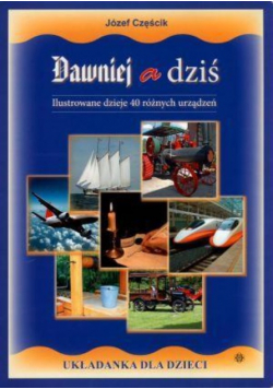Dawniej a dziś Ilustrowane dzieje 40 różnych urządzeń