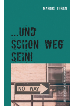 ...und schon weg sein!