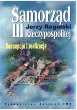 Samorząd III Rzeczpospolitej Koncepcje i realizacja