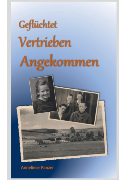 Geflüchtet - Vertrieben - Angekommen