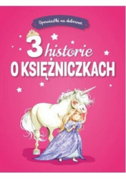 Opowiastki na dobranoc. 3 historie o księżniczkach