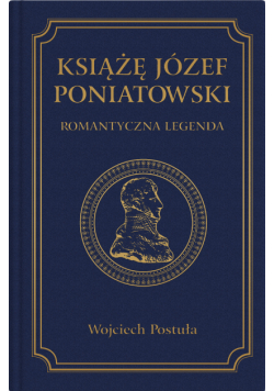 Książę Józef Poniatowski. Romantyczna legenda