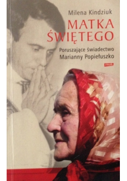 Matka Świętego Poruszające świadectwo Marianny Popiełuszko