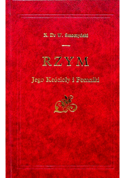 Rzym Jego Kościoły i Pomniki Reprint z 1902 r